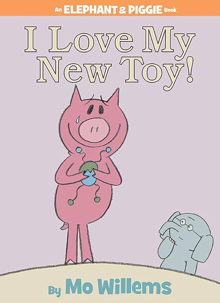 I Love My New Toy! (An Elephant and Piggie Book) by Mo Willems