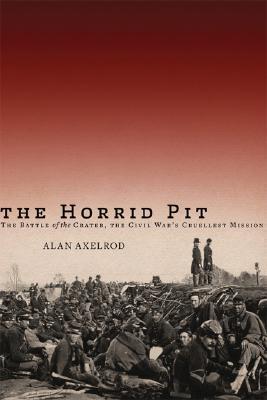 The Horrid Pit : The Battle of the Crater, the Civil War's Cruellest Mission