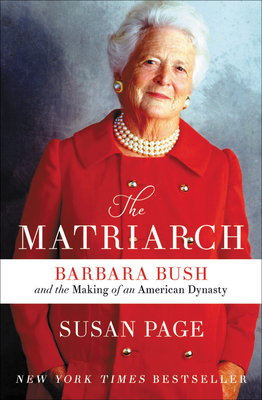The Matriarch: Barbara Bush and the Making of an American Dynasty book by Susan Page
