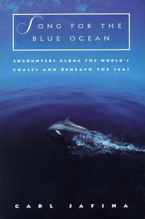 Song for the Blue Ocean : Encounters along the World's Coasts and beneath the Seas