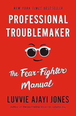 Professional Troublemaker: The Fear-Fighter Manual book by Luvvie Ajayi Jones