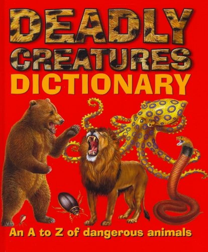 Deadly Creatures Dictionary: An A To Z Of Dangerous Animals