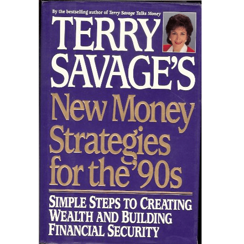 Terry Savage's New Money Strategies for the '90s : Simple Steps to Creating Wealth and Building Financial Security