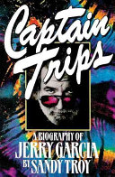 Captain Trips: A Biography of Jerry GarciaBook By Sandy Troy