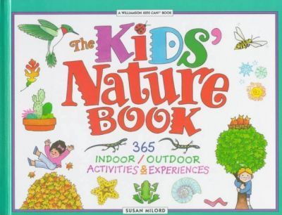 The Kids' Nature Book : 365 Indoos/Outdoor Activities & Experiences
