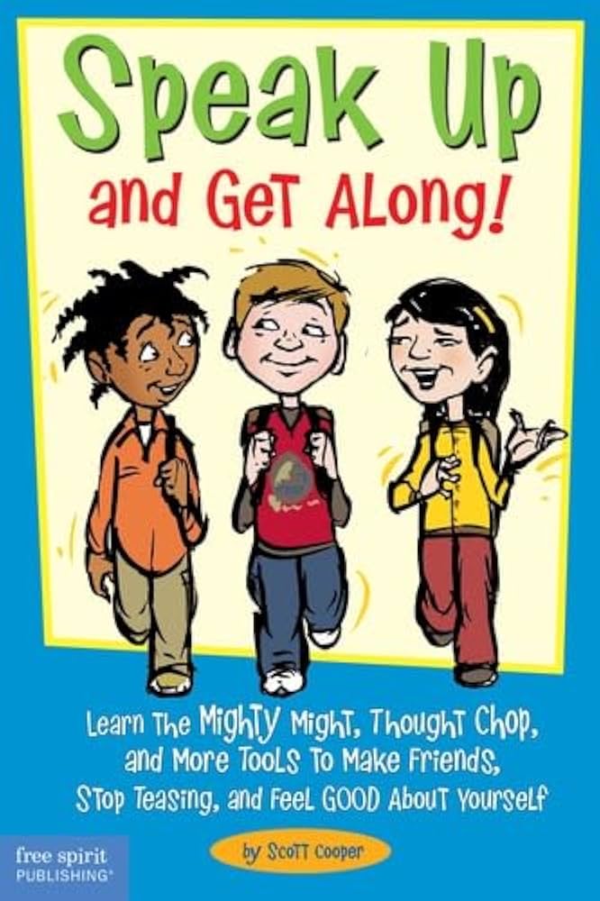 Speak Up and Get Along! : Learn the Mighty Might, Thought Chop, and More Tools to Make Friends, Stop Teasing, and Feel Good about Yourself