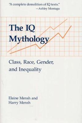 The IQ Mythology : Class, Race, Gender, and Inequality