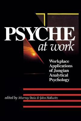 Psyche at Work : Workplace Applications of Jungian Analytical Psychology