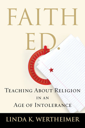 Faith Ed: Teaching About Religion in an Age of Intolerance Book by Linda Wertheimer