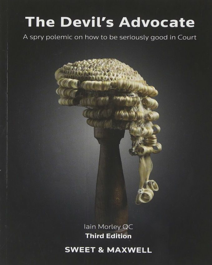 The Devil's Advocate: A Spry Polemic on how to be Seriously Good in Court book by Iain Morley