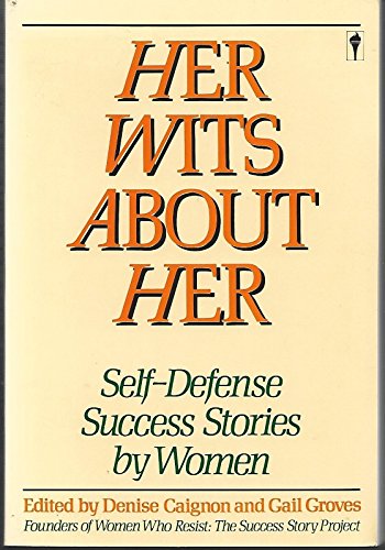 Her Wits About Her: Self-Defense Success Stories by Women