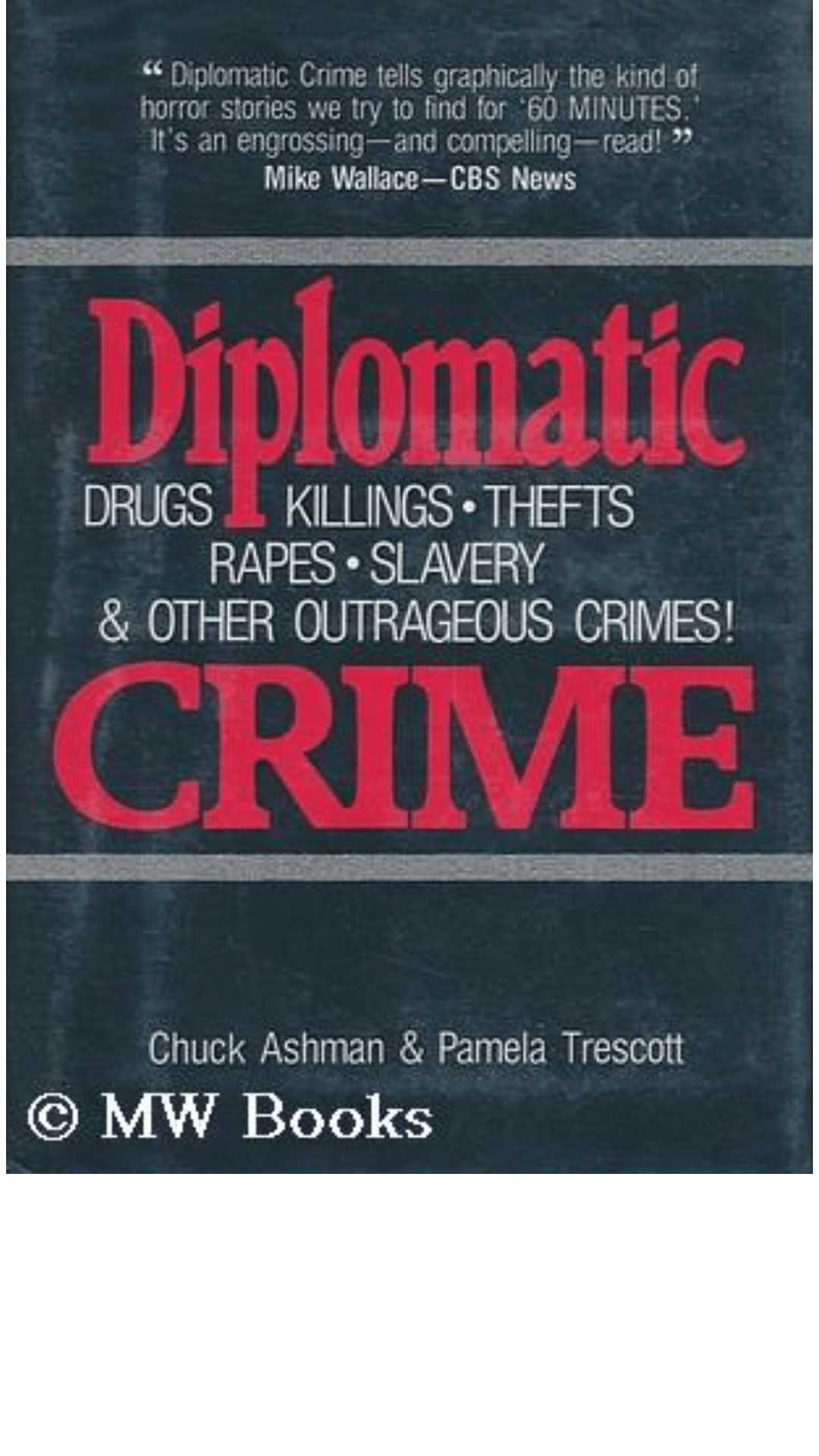 Diplomatic Crime : Drugs, Killings, Thefts, Rape, Slavery and Other Outrageous Crimes!