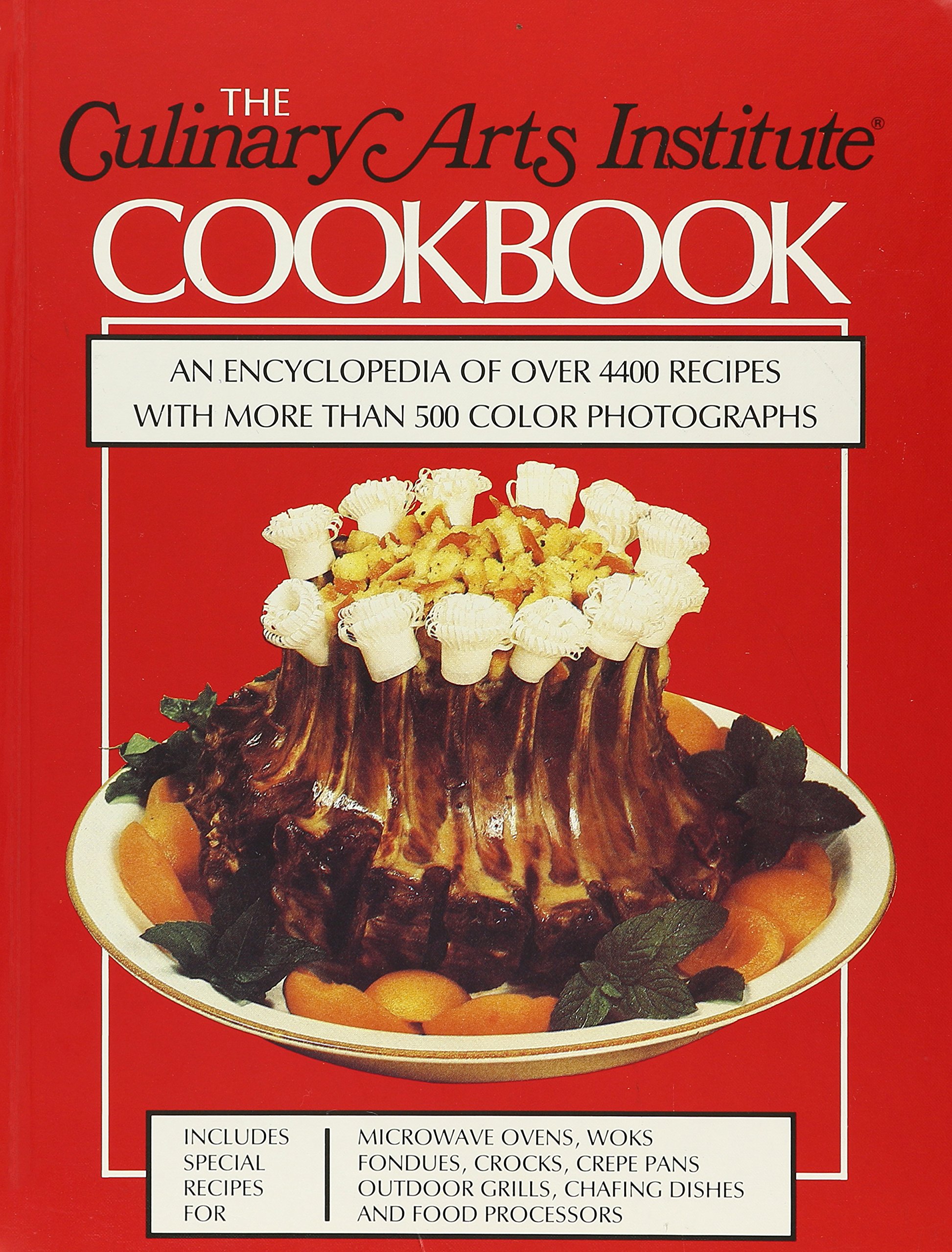 The Culinary Arts Institute Cookbook: An Encyclopedia of Over 4400 Recipes with More Than 500 Color Photographs