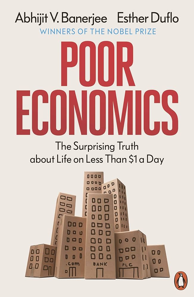 Poor Economics: The Surprising Truth about Life on Less Than $1 a Day by Abhijit V. Banerjee