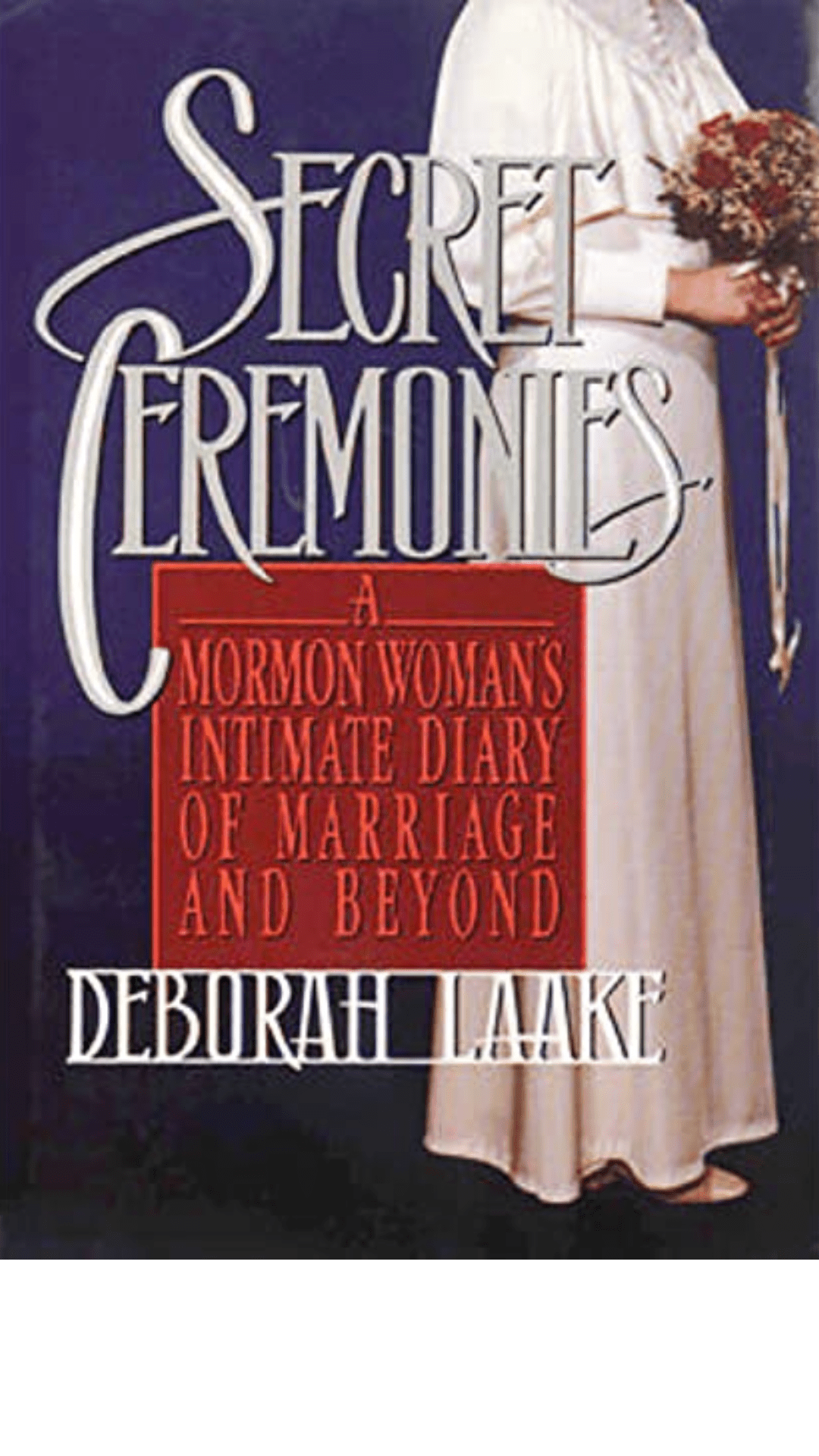 Secret Ceremonies : A Mormon Woman's Intimate Diary of Marriage and Beyond