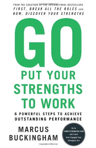 Go Put Your Strengths to Work: 6 Powerful Steps to Achieve Outstanding Performance book by Marcus Buckingham