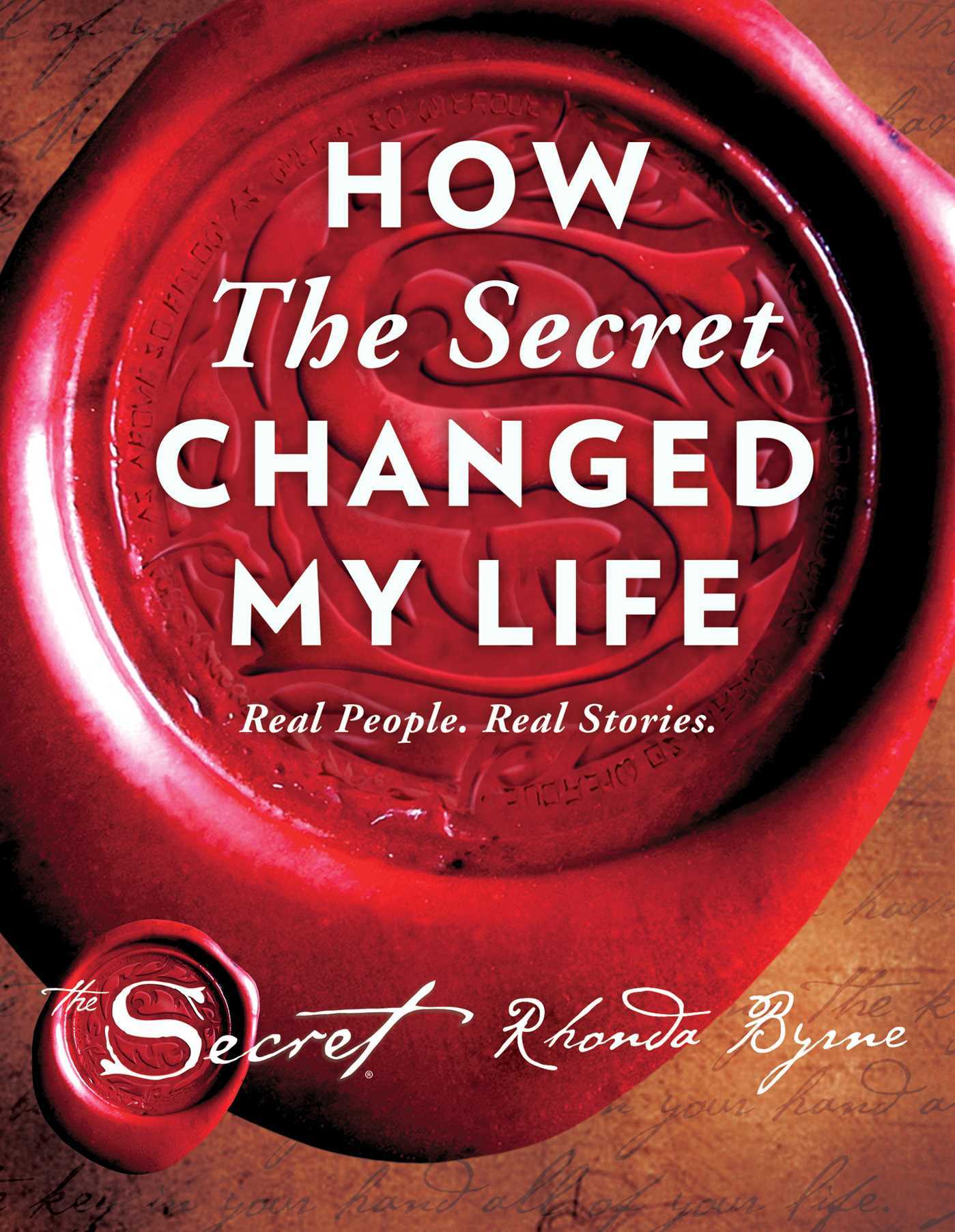 How The Secret Changed My Life: Real People. Real Stories.  book by Rhonda Byrne