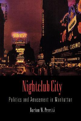 Nightclub City : Politics and Amusement in Manhattan