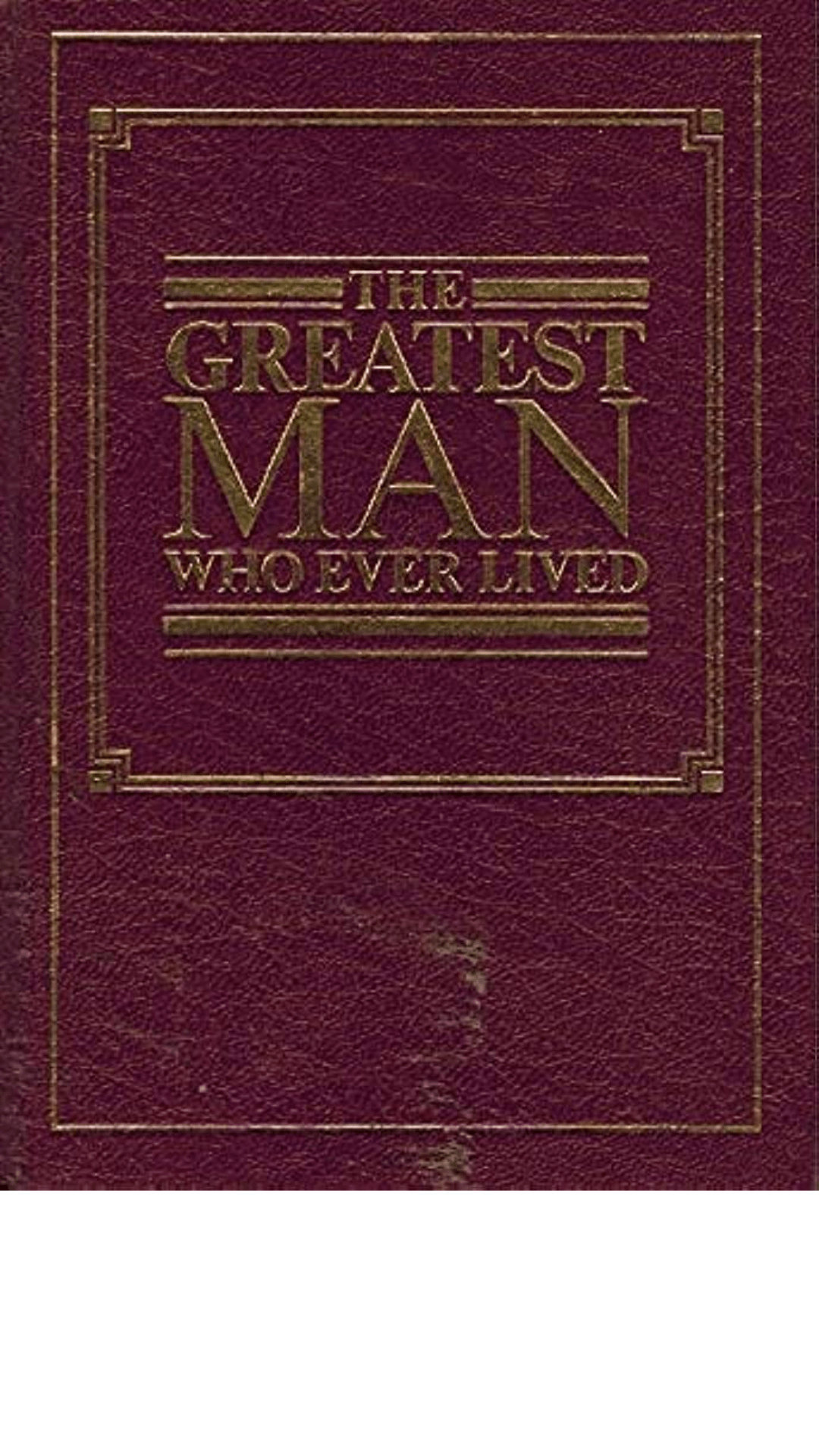 The Greatest Man Who Ever Lived