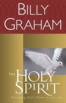 The Holy Spirit : Activating God's Power in Your Life