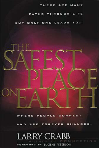 The Safest Place on Earth : Where People Connect and are Forever Changed