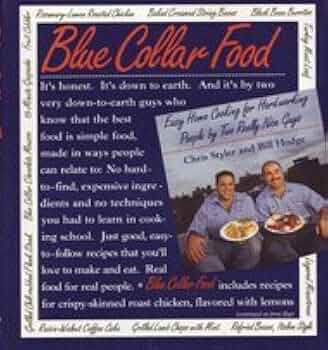 Blue Collar Food: Easy Home Cooking for Hardworking People by Two Really Nice Guys