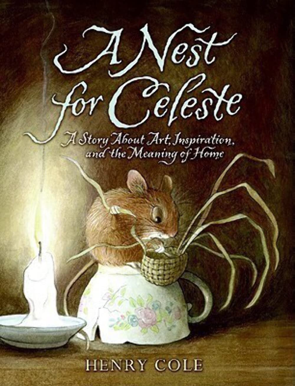 A Nest for Celeste: A Story About Art, Inspiration, and the Meaning of Home Book by Henry Cole