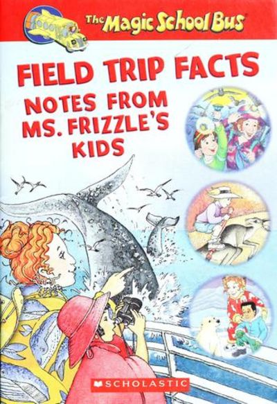 Magic School Bus Fact Finders: Field Trip Facts: Notes From Ms. Frizzle's Kids book by Joanna Cole