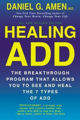 Healing ADD: The Breakthrough Program that Allows You to See and Heal the 7 Types of ADD book by Daniel G. Amen