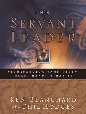 Servant Leader: Transforming Your Heart, Head, Hands and Habits book by Ken Blanchard