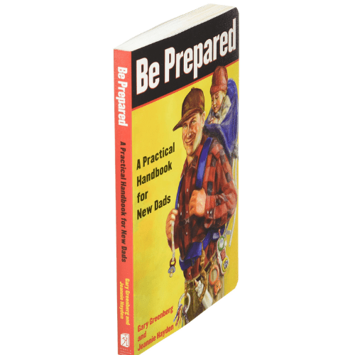 Be Prepared : A Practical Handbook for New Dads