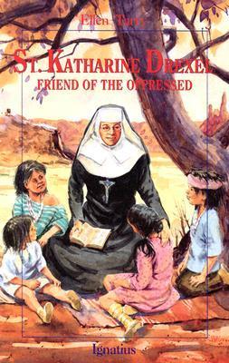 Saint Katharine Drexel : Friend of the Oppressed