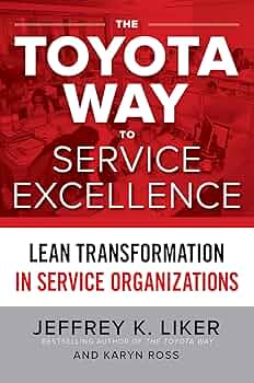 The Toyota Way to Service Excellence: Lean Transformation in Service Organizations book By Jeffrey K. Liker Karyn Ross