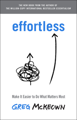 Effortless: Make It Easier to Do What Matters Most book by Greg McKeown