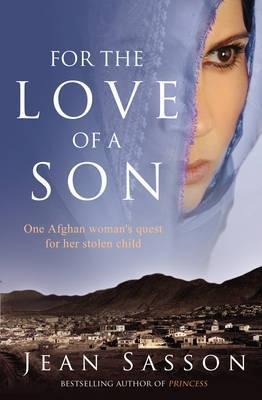 For the Love of a Son: One Afghan Woman's Quest for Her Stolen Child book by Jean Sasson