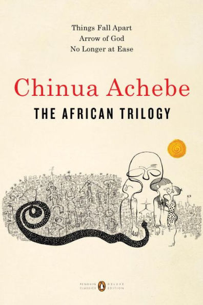 The African Trilogy: Things Fall Apart, No Longer at Ease, Arrow of God by Chinua Achebe