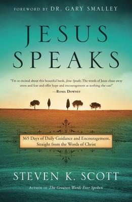 Jesus Speaks: 365 Days of Guidance and Encouragement, Straight from the Words of Christ book by Steven K. Scott