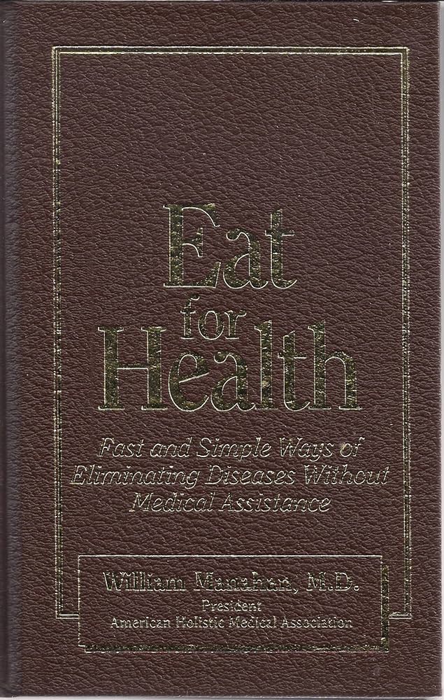 Eat for Health: A Do-It-Yourself Nutrition Guide for Solving Common Medical Problems