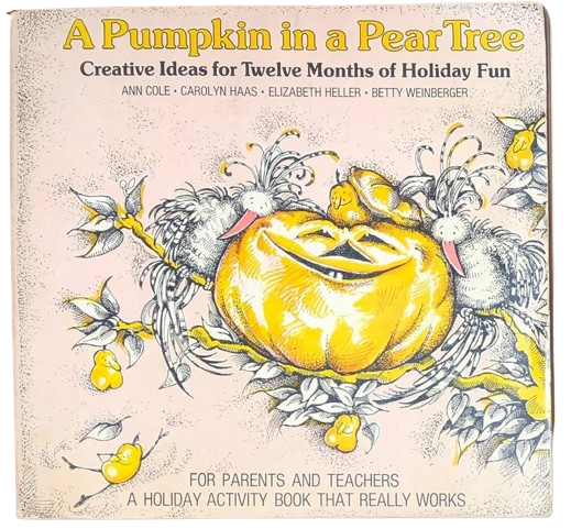 A Pumpkin in a Pear Tree: Creative Ideas for Twelve Months of Holiday Fun