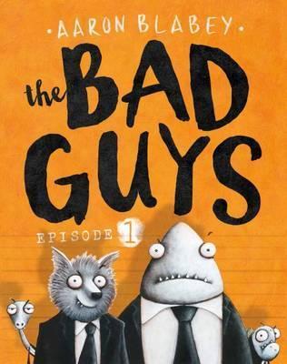 The Bad Guys #1: The Bad Guys book by Aaron Blabey