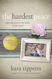 The Hardest Peace: Expecting Grace in the Midst of Life's Hard book by Kara Tippetts