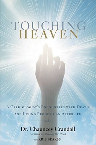 Touching Heaven: A Cardiologist's Encounters with Death and Living Proof of an Afterlife book by Chauncey W. Crandall