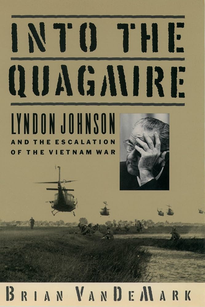 Into the Quagmire: Lyndon Johnson and the Escalation of the Vietnam War book by Brian VanDeMark