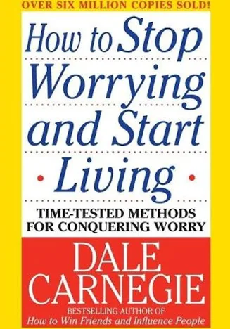 How to Stop Worrying and Start Living by Dale Carnegie