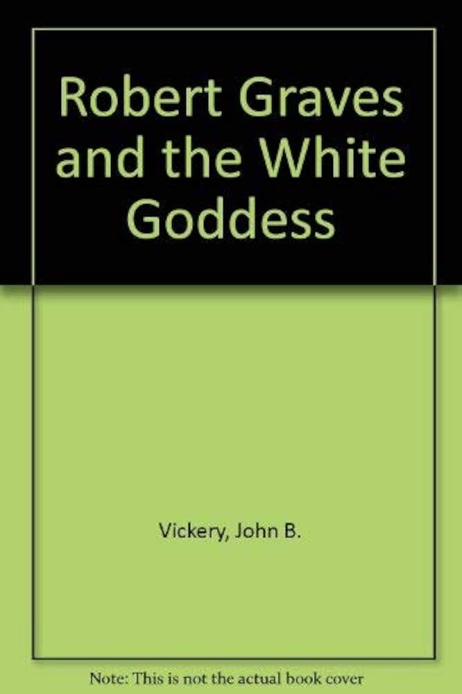 Robert Graves and the White Goddess book by John B. Vickery