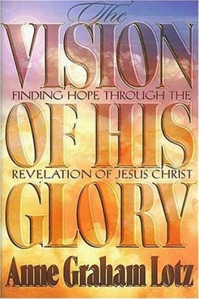 The Vision of His Glory : Finding Hope through the Revelation of Jesus Christ