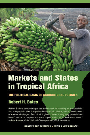 Markets and States in Tropical Africa: The Political Basis of Agricultural Policies book by Robert H. Bates