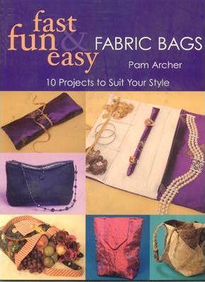 Fast Fun & Easy Fabric Bags