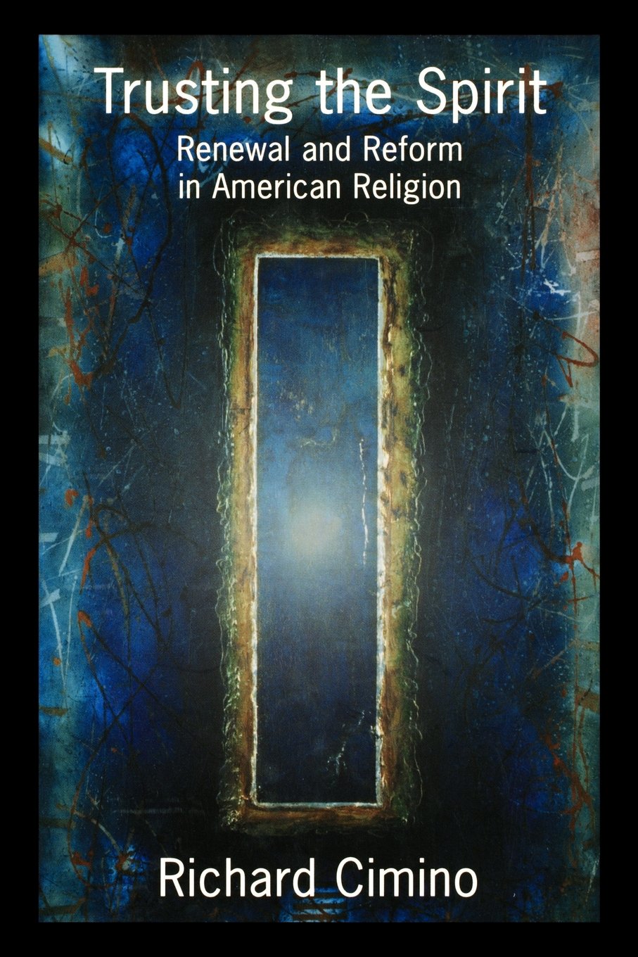 Trusting the Spirit: Renewal and Reform in American Religion