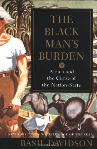 The Black Man's Burden: Africa and the Curse of the Nation-State book by Basil Davidson